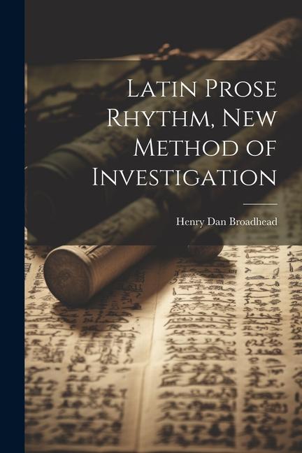 Latin Prose Rhythm new Method of Investigation