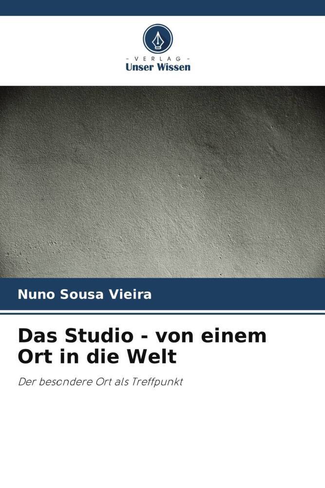 Das Studio - von einem Ort in die Welt