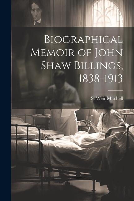 Biographical Memoir of John Shaw Billings 1838-1913