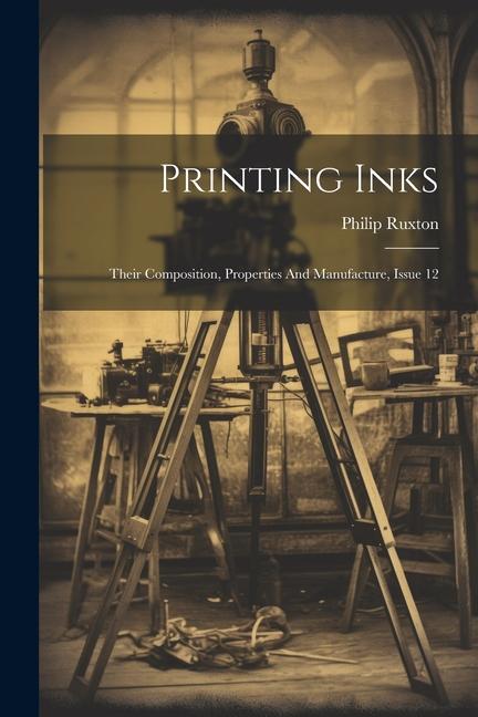 Printing Inks: Their Composition Properties And Manufacture Issue 12