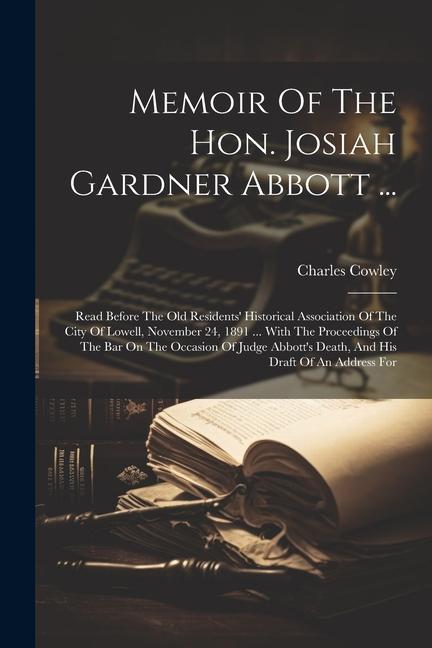 Memoir Of The Hon. Josiah Gardner Abbott ...