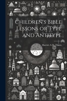Children‘s Bible Lessons or Type and Antitype