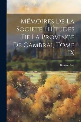 Mémoires de la Societe D‘Études de la Province de Cambrai Tome IX