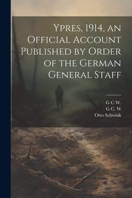 Ypres 1914 an Official Account Published by Order of the German General Staff