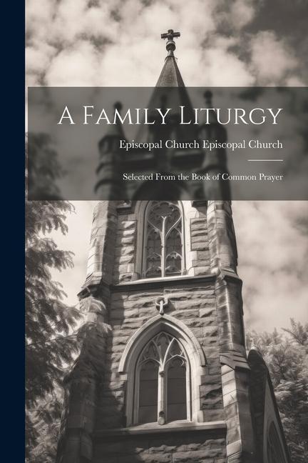 A Family Liturgy: Selected From the Book of Common Prayer