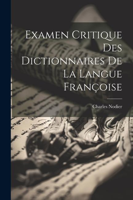 Examen Critique des Dictionnaires de la Langue Françoise