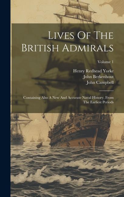 Lives Of The British Admirals: Containing Also A New And Accurate Naval History From The Earliest Periods; Volume 1