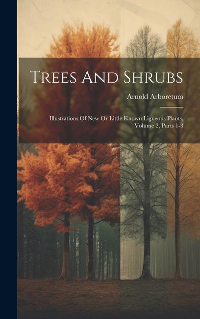 Trees And Shrubs: Illustrations Of New Or Little Known Ligneous Plants Volume 2 Parts 1-3