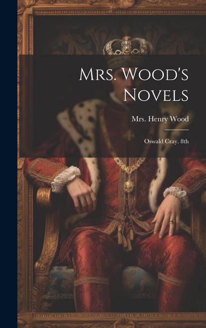 Mrs. Wood‘s Novels: Oswald Cray. 8th; Edition 1882