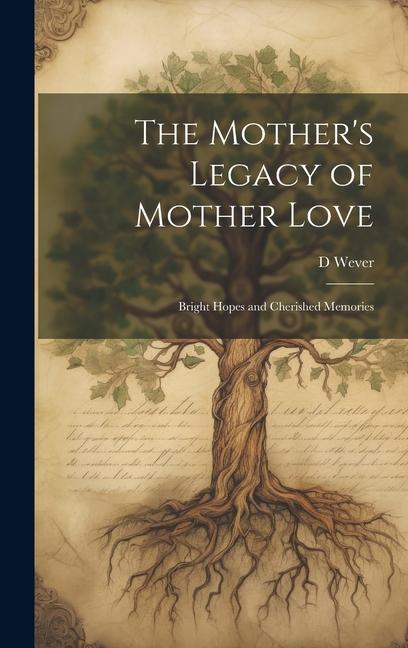 The Mother‘s Legacy of Mother Love: Bright Hopes and Cherished Memories