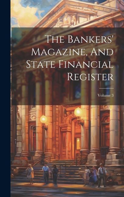 The Bankers‘ Magazine And State Financial Register; Volume 3