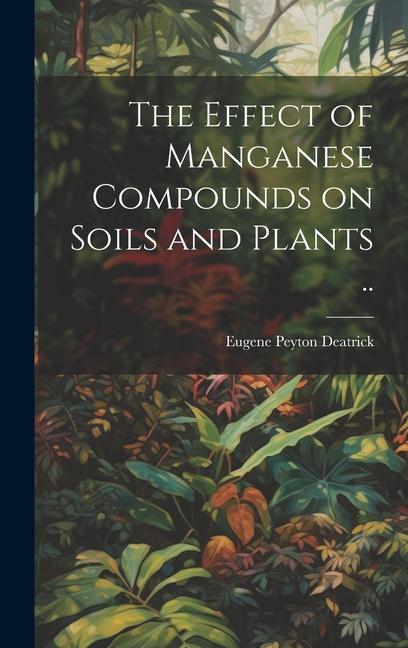The Effect of Manganese Compounds on Soils and Plants ..