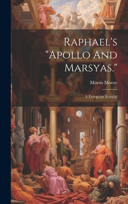Raphael‘s  And Marsyas.: A European Scandal