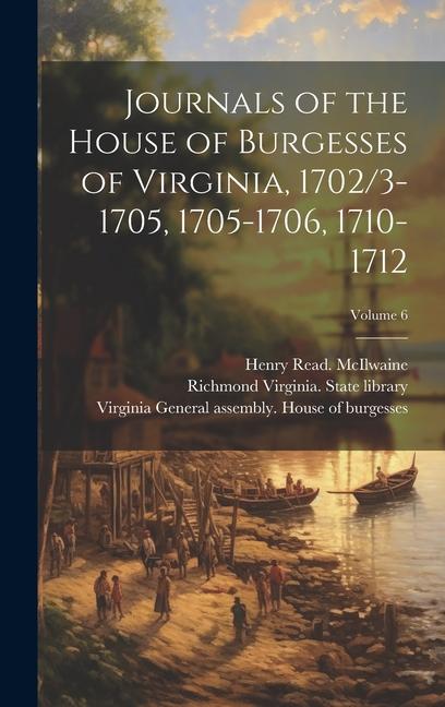 Journals of the House of Burgesses of Virginia 1702/3-1705 1705-1706 1710-1712; Volume 6