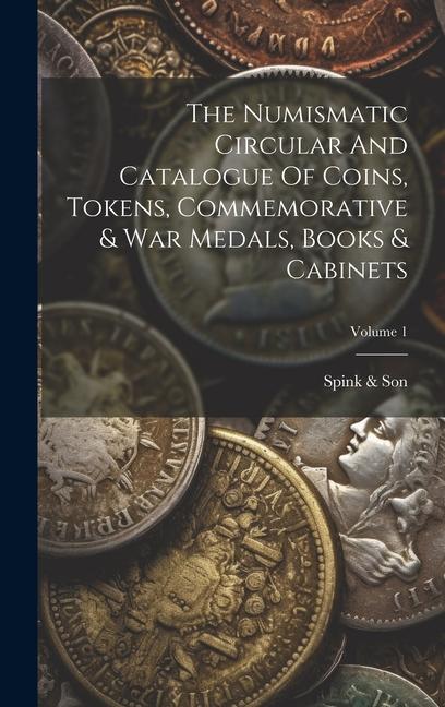 The Numismatic Circular And Catalogue Of Coins Tokens Commemorative & War Medals Books & Cabinets; Volume 1