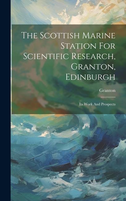 The Scottish Marine Station For Scientific Research Granton Edinburgh: Its Work And Prospects
