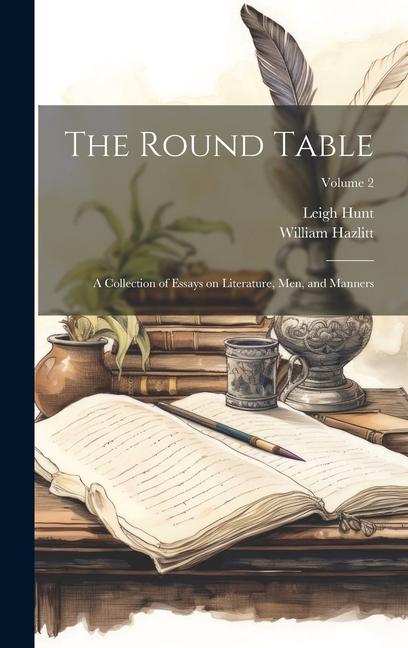 The Round Table: A Collection of Essays on Literature Men and Manners; Volume 2