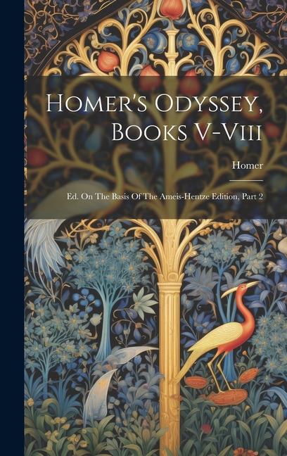 Homer‘s Odyssey Books V-viii: Ed. On The Basis Of The Ameis-hentze Edition Part 2