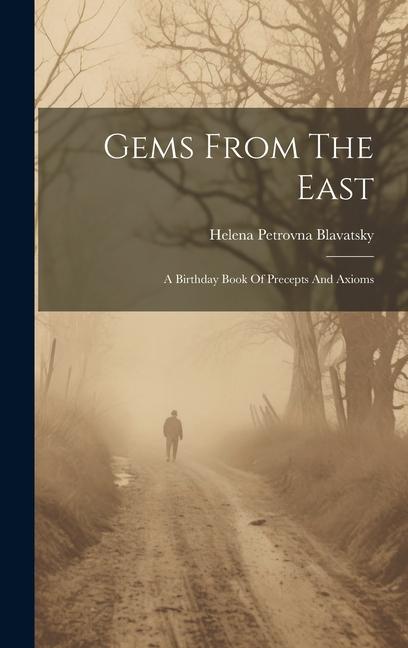 Gems From The East: A Birthday Book Of Precepts And Axioms