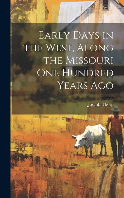 Early Days in the West Along the Missouri One Hundred Years Ago