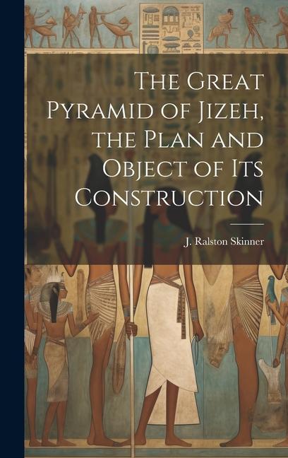 The Great Pyramid of Jizeh the Plan and Object of Its Construction