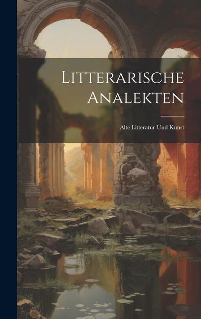 Litterarische Analekten: Alte Litteratur Und Kunst
