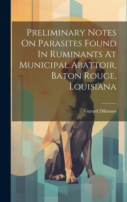 Preliminary Notes On Parasites Found In Ruminants At Municipal Abattoir Baton Rouge Louisiana