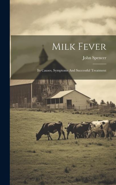 Milk Fever: Its Causes Symptoms And Successful Treatment