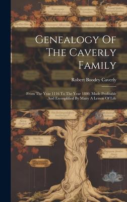 Genealogy Of The Caverly Family: From The Year 1116 To The Year 1880 Made Profitable And Exemplified By Many A Lesson Of Life