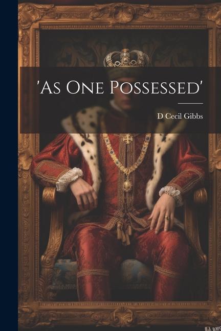 ‘as One Possessed‘