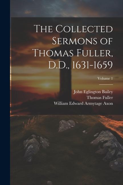 The Collected Sermons of Thomas Fuller D.D. 1631-1659; Volume 1