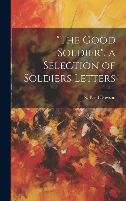 The Good Soldier a Selection of Soldiers Letters