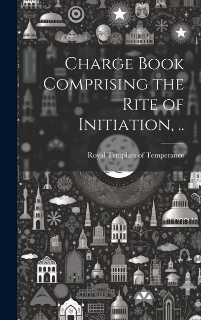 Charge Book Comprising the Rite of Initiation ..