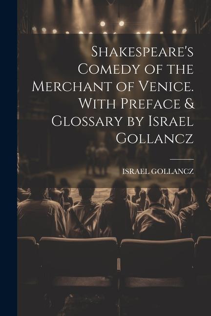 Shakespeare‘s Comedy of the Merchant of Venice. With Preface & Glossary by Israel Gollancz