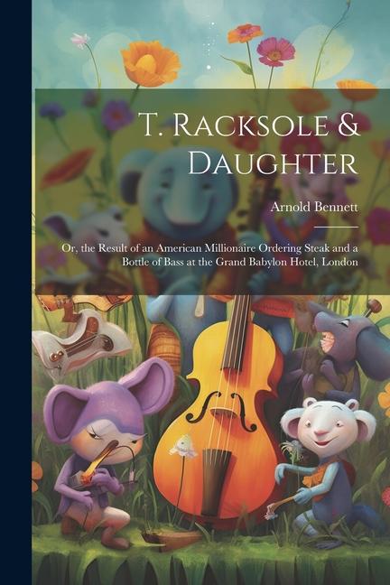 T. Racksole & Daughter: Or the Result of an American Millionaire Ordering Steak and a Bottle of Bass at the Grand Babylon Hotel London