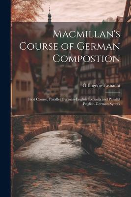 Macmillan‘s Course of German Compostion: First Course Parallel German-English Extracts and Parallel English-German Syntax