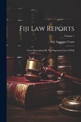 Fiji Law Reports: Cases Determined By The Supreme Court Of Fiji; Volume 1
