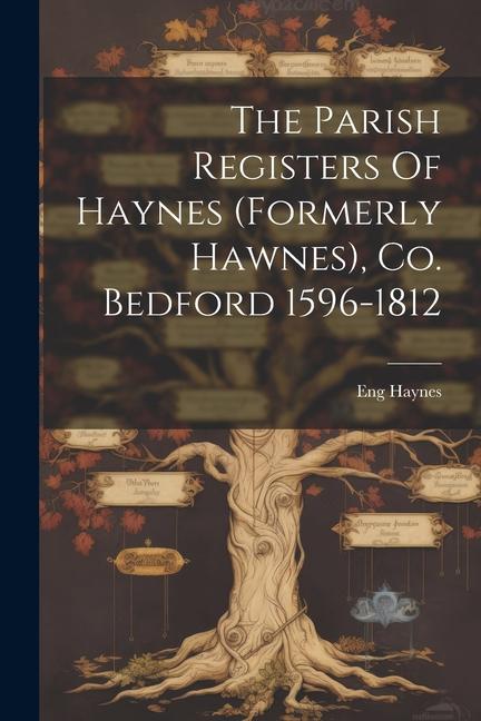 The Parish Registers Of Haynes (formerly Hawnes) Co. Bedford 1596-1812