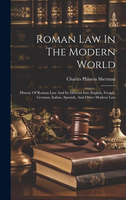 Roman Law In The Modern World: History Of Roman Law And Its Descent Into English French German Italian Spanish And Other Modern Law