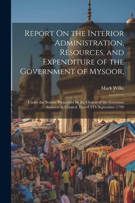 Report On the Interior Administration Resources and Expenditure of the Government of Mysoor