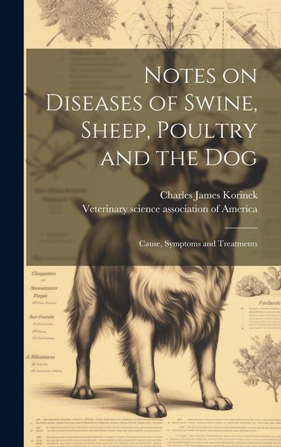 Notes on Diseases of Swine Sheep Poultry and the Dog; Cause Symptoms and Treatments