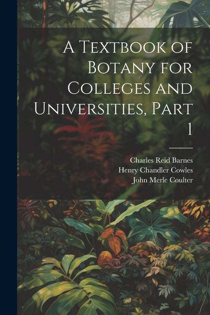 A Textbook of Botany for Colleges and Universities Part 1