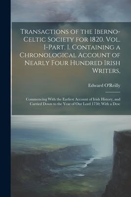Transactions of the Iberno-Celtic Society for 1820. Vol. I-Part. I. Containing a Chronological Account of Nearly Four Hundred Irish Writers: Commenci