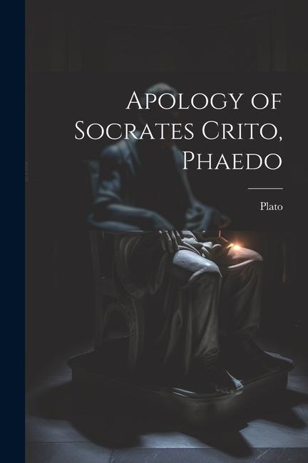 Apology of Socrates Crito Phaedo