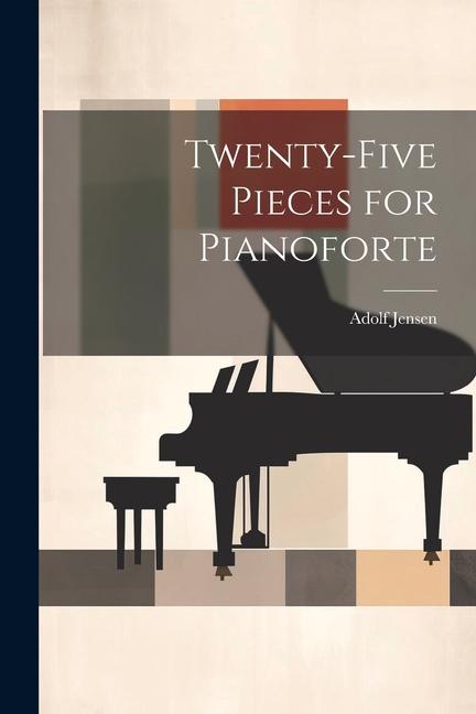 Twenty-Five Pieces for Pianoforte