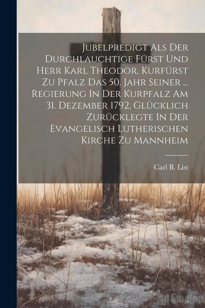 Jubelpredigt Als Der Durchlauchtige Fürst Und Herr Karl Theodor Kurfürst Zu Pfalz Das 50. Jahr Seiner ... Regierung In Der Kurpfalz Am 31. Dezember 1