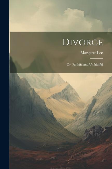 Divorce: Or Faithful and Unfaithful