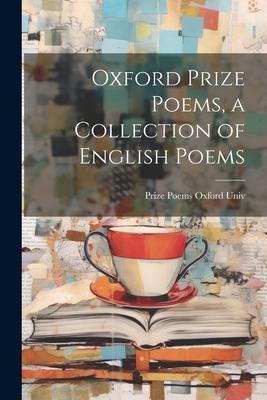 Oxford Prize Poems a Collection of English Poems