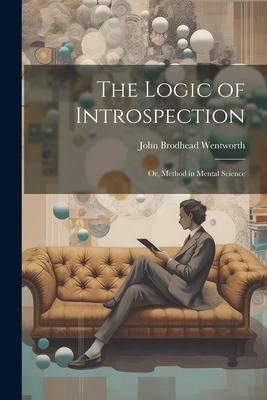 The Logic of Introspection: Or Method in Mental Science
