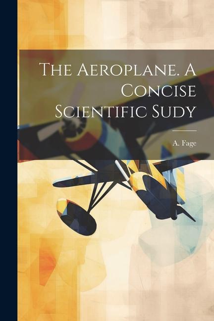 The Aeroplane. A Concise Scientific Sudy